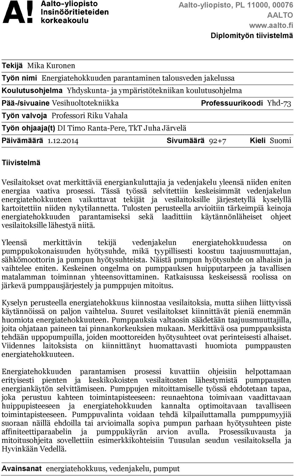 Vesihuoltotekniikka Professuurikoodi Yhd-73 Työn valvoja Professori Riku Vahala Työn ohjaaja(t) DI Timo Ranta-Pere, TkT Juha Järvelä Päivämäärä 1.12.