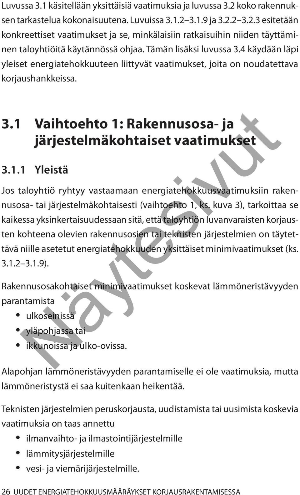 1.1 Yleistä Jos taloyhtiö ryhtyy vastaamaan energiatehokkuusvaatimuksiin rakennusosa- tai järjestelmäkohtaisesti (vaihtoehto 1, ks.