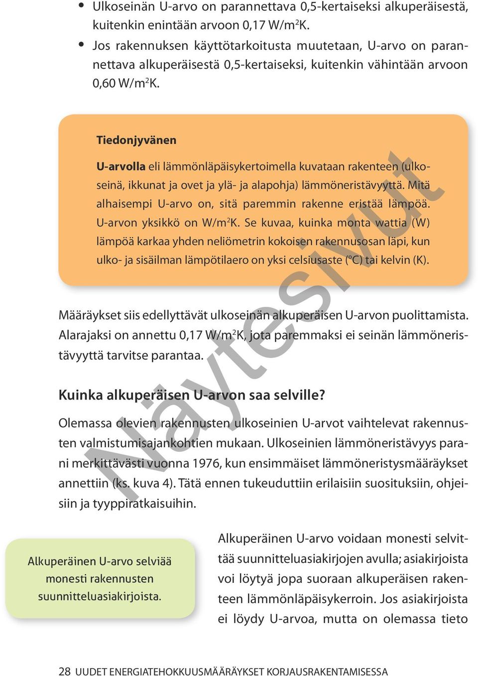 Tiedonjyvänen U-arvolla eli lämmönläpäisykertoimella kuvataan rakenteen (ulkoseinä, ikkunat ja ovet ja ylä- ja alapohja) lämmöneristävyyttä.