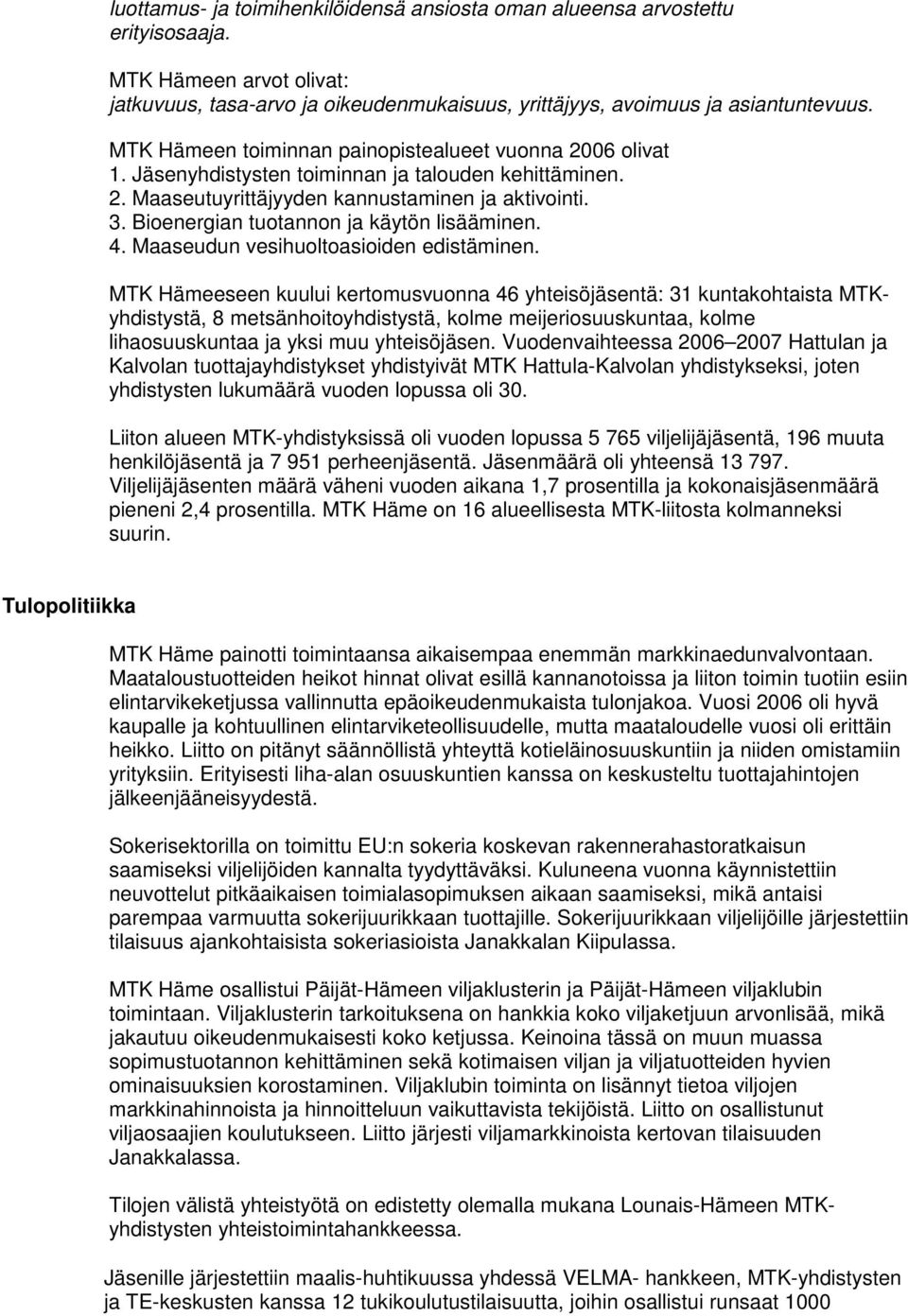 Bioenergian tuotannon ja käytön lisääminen. 4. Maaseudun vesihuoltoasioiden edistäminen.