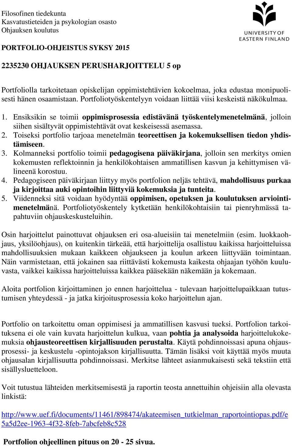 Ensiksikin se toimii oppimisprosessia edistävänä työskentelymenetelmänä, jolloin siihen sisältyvät oppimistehtävät ovat keskeisessä asemassa. 2.