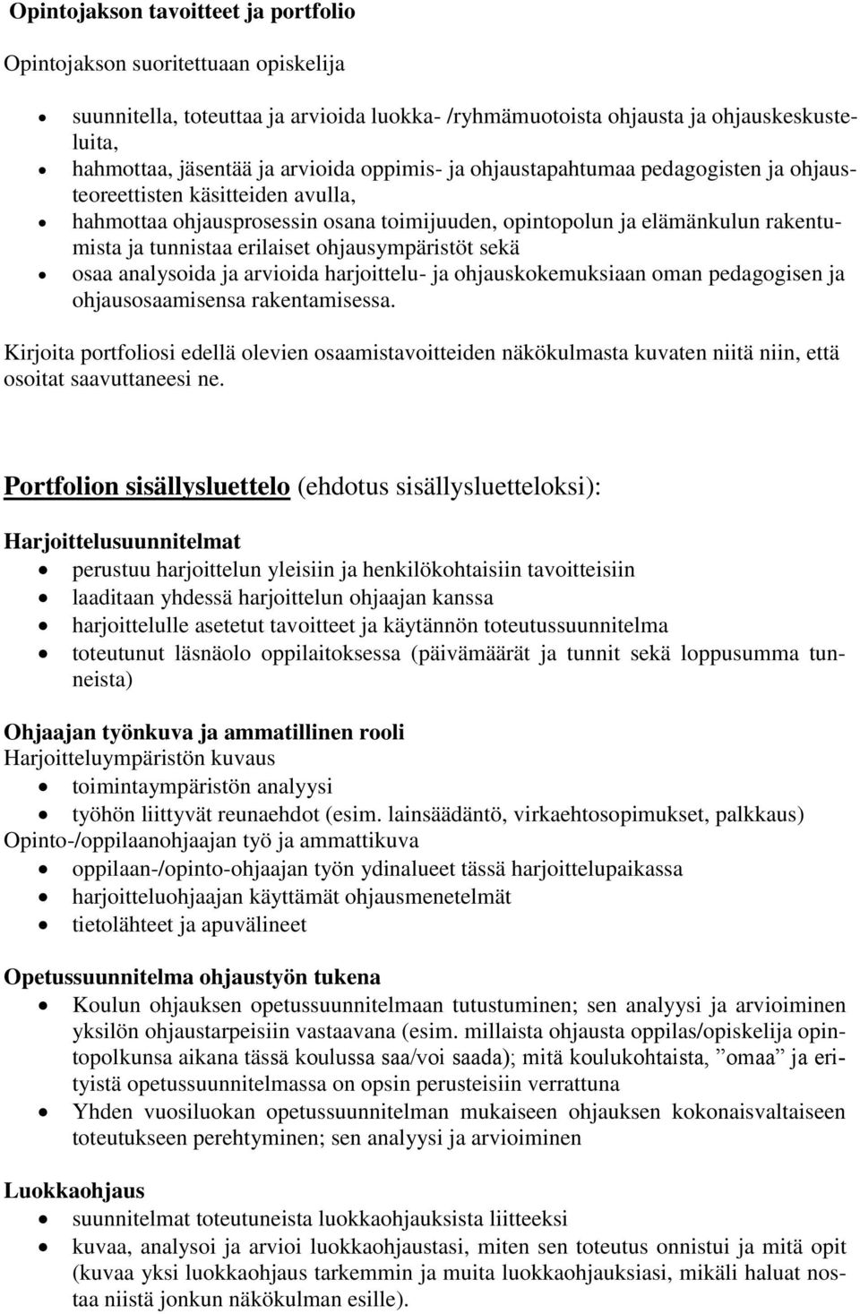 ohjausympäristöt sekä osaa analysoida ja arvioida harjoittelu- ja ohjauskokemuksiaan oman pedagogisen ja ohjausosaamisensa rakentamisessa.