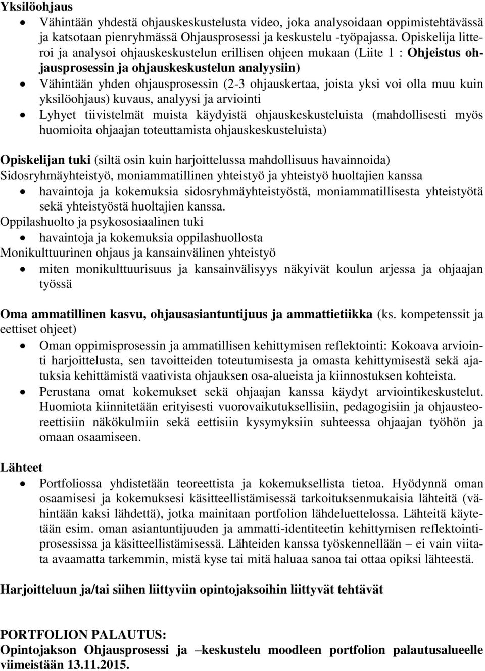 joista yksi voi olla muu kuin yksilöohjaus) kuvaus, analyysi ja arviointi Lyhyet tiivistelmät muista käydyistä ohjauskeskusteluista (mahdollisesti myös huomioita ohjaajan toteuttamista