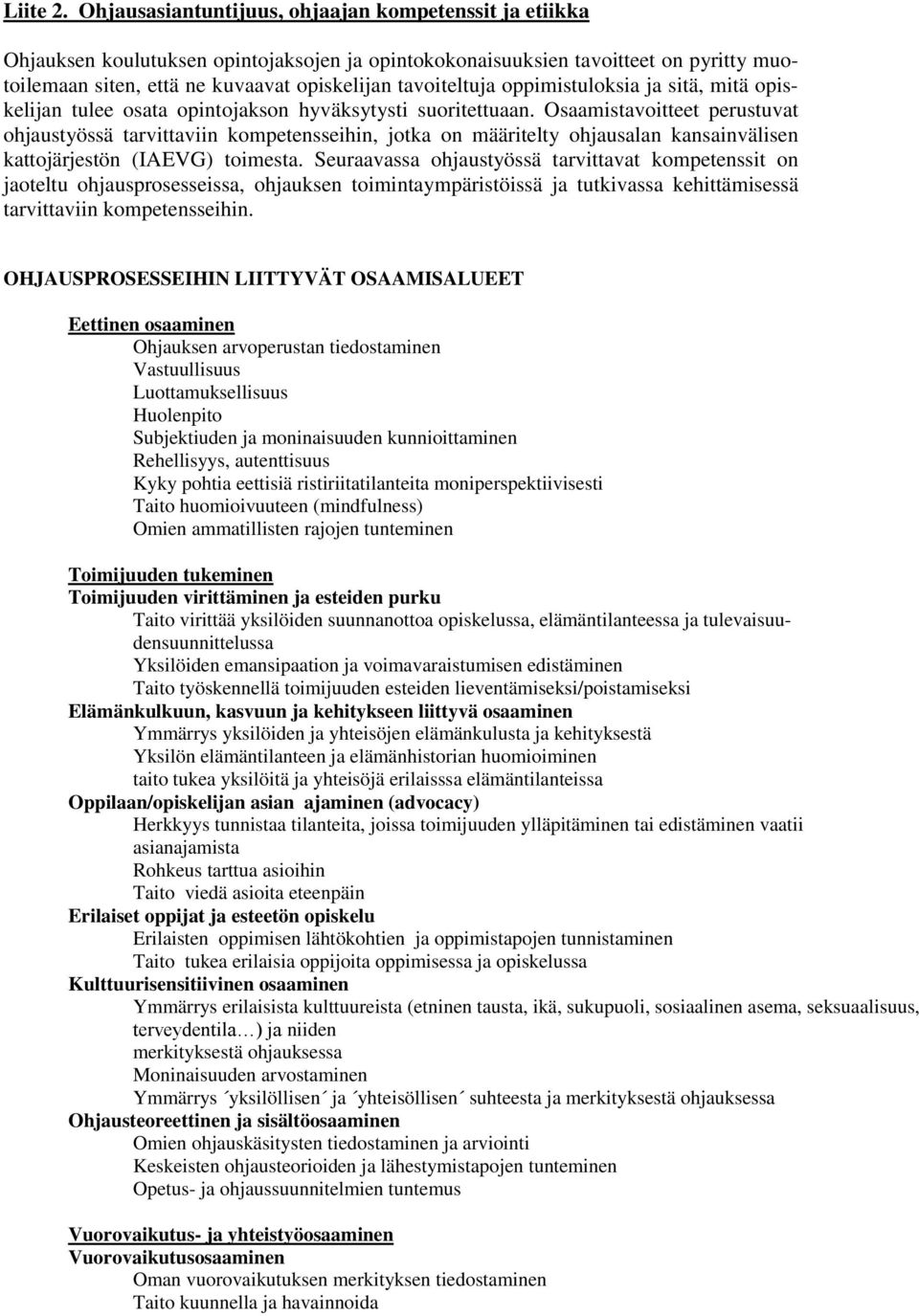tavoiteltuja oppimistuloksia ja sitä, mitä opiskelijan tulee osata opintojakson hyväksytysti suoritettuaan.
