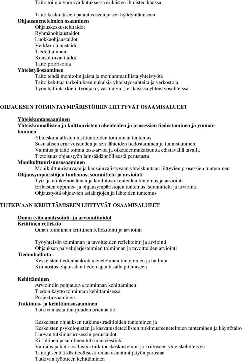 tarkoituksenmukaisia yhteistyösuhteita ja verkostoja Työn hallinta (kieli, työnjako, vastuu ym.