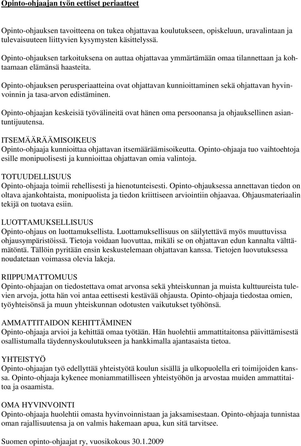 Opinto-ohjauksen perusperiaatteina ovat ohjattavan kunnioittaminen sekä ohjattavan hyvinvoinnin ja tasa-arvon edistäminen.