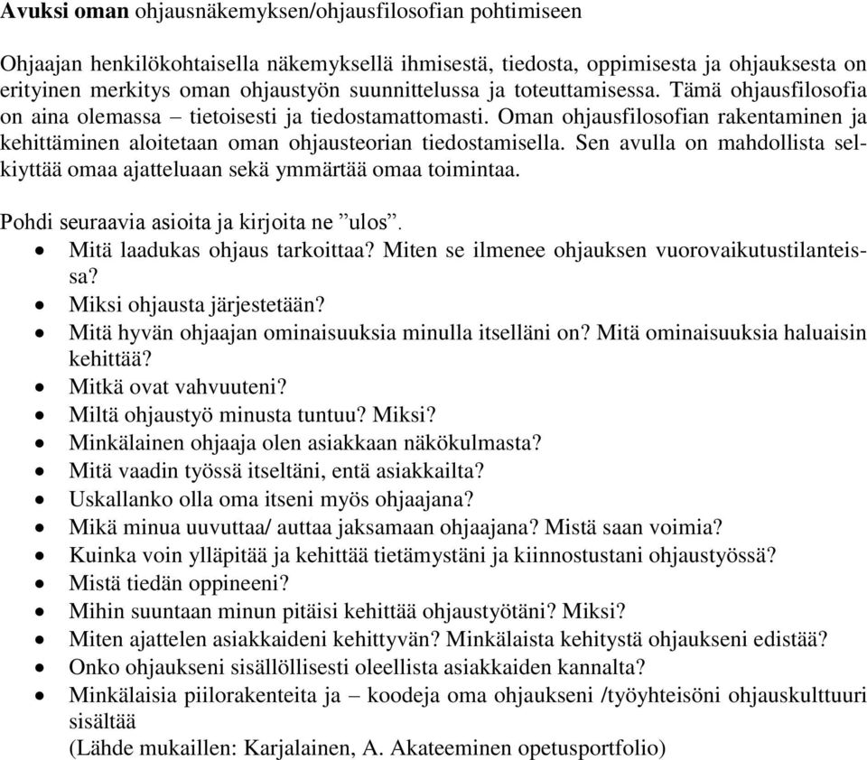 Sen avulla on mahdollista selkiyttää omaa ajatteluaan sekä ymmärtää omaa toimintaa. Pohdi seuraavia asioita ja kirjoita ne ulos. Mitä laadukas ohjaus tarkoittaa?