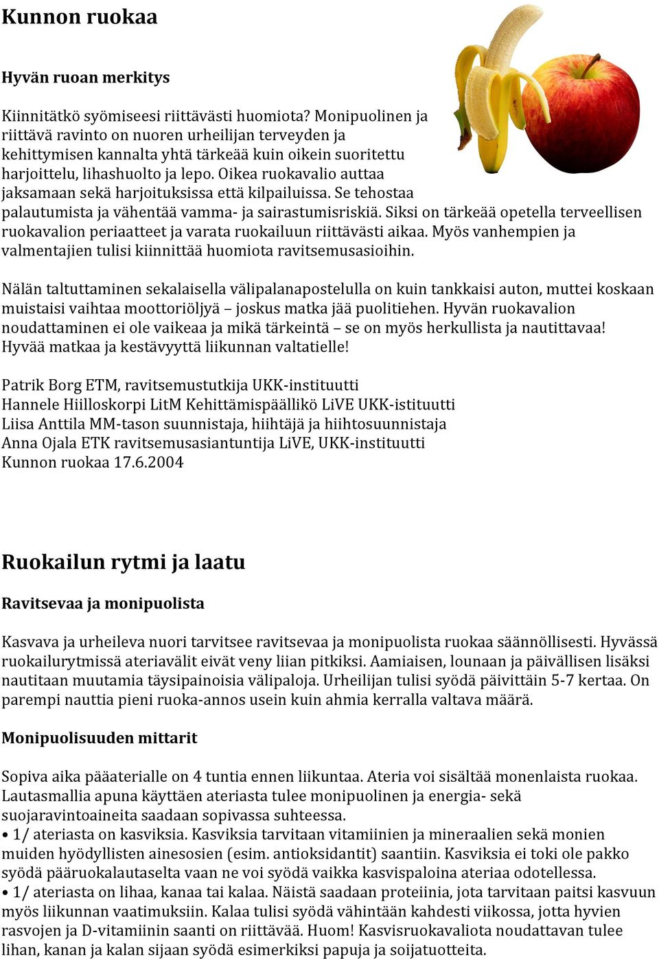 Oikea ruokavalio auttaa jaksamaan sekä harjoituksissa että kilpailuissa. Se tehostaa palautumista ja vähentää vamma- ja sairastumisriskiä.