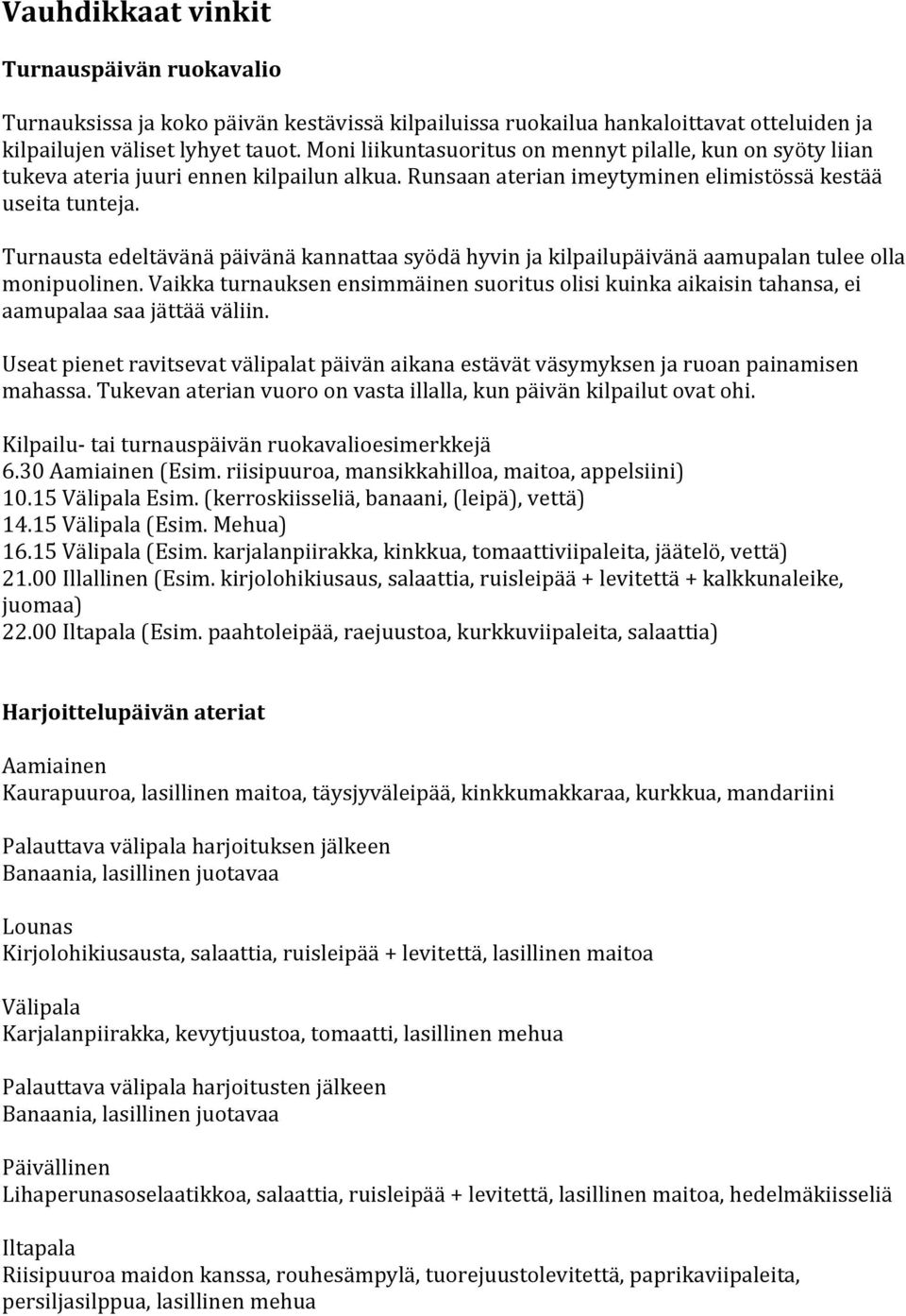 Turnausta edeltävänä päivänä kannattaa syödä hyvin ja kilpailupäivänä aamupalan tulee olla monipuolinen.