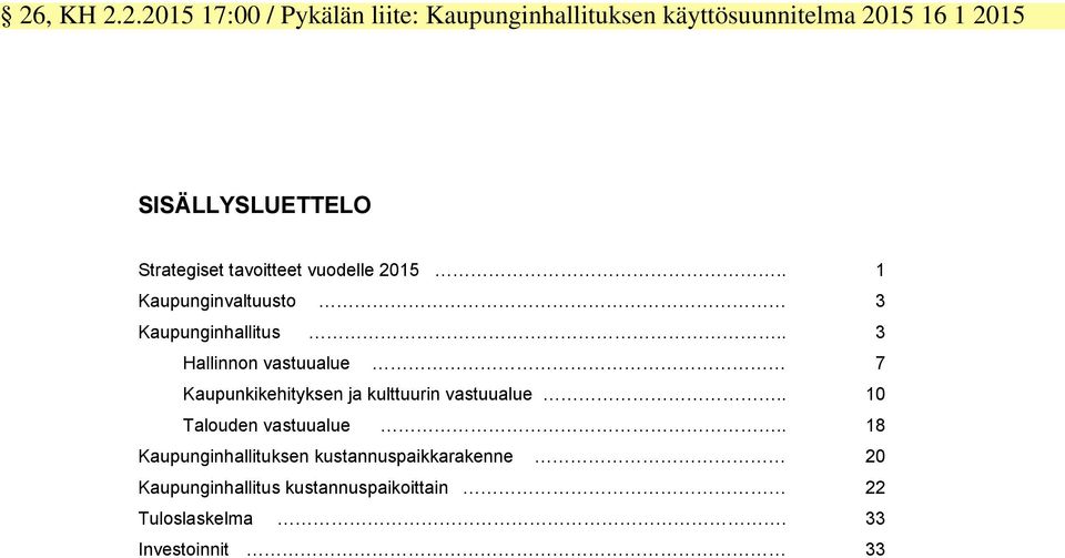 . 3 Hallinnon vastuualue 7 Kaupunkikehityksen ja kulttuurin vastuualue.. 10 Talouden vastuualue.