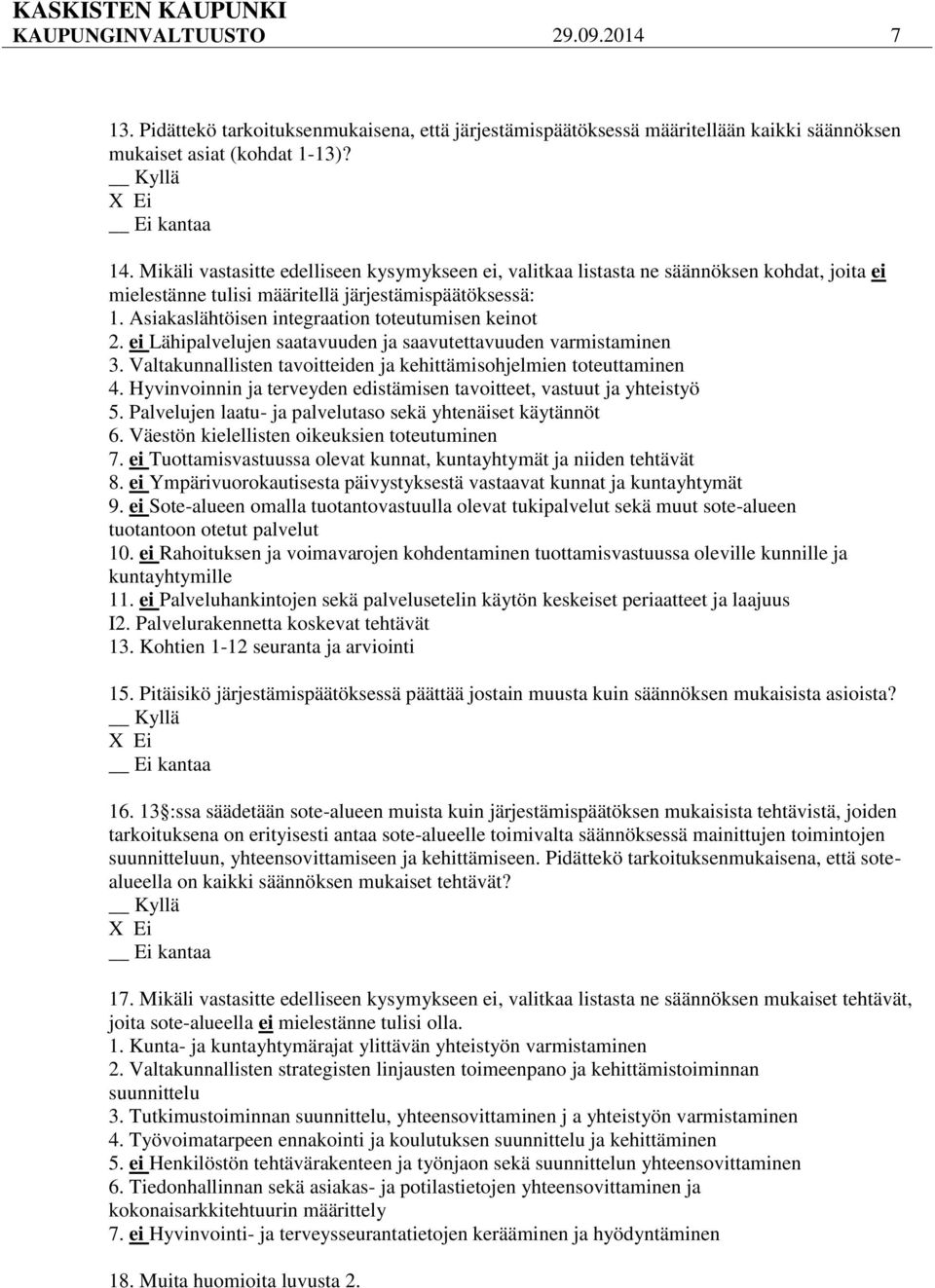 Asiakaslähtöisen integraation toteutumisen keinot 2. ei Lähipalvelujen saatavuuden ja saavutettavuuden varmistaminen 3. Valtakunnallisten tavoitteiden ja kehittämisohjelmien toteuttaminen 4.