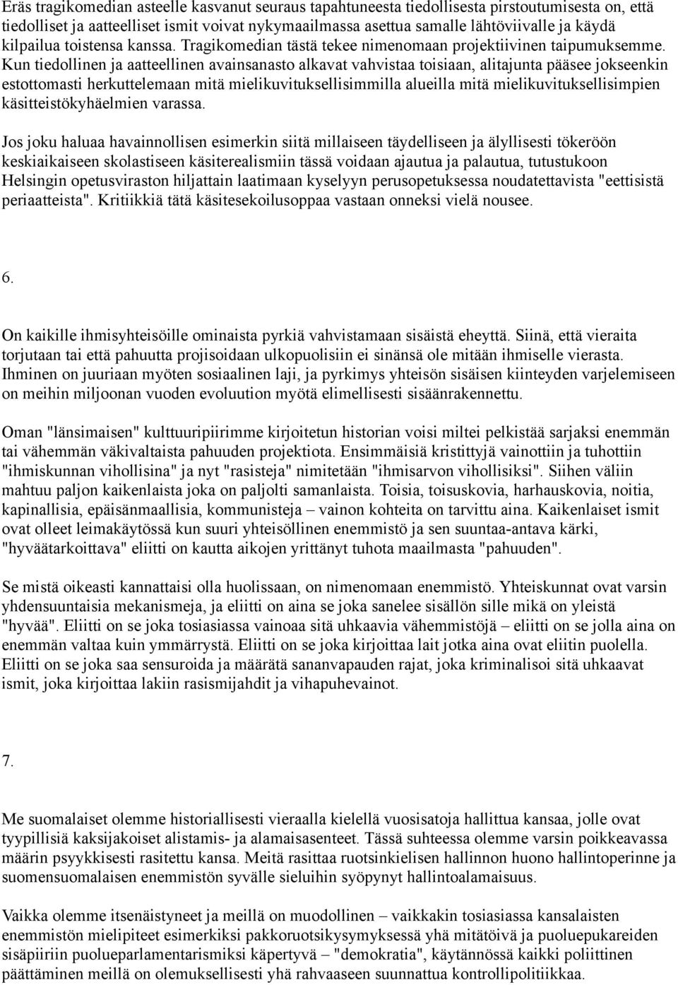 Kun tiedollinen ja aatteellinen avainsanasto alkavat vahvistaa toisiaan, alitajunta pääsee jokseenkin estottomasti herkuttelemaan mitä mielikuvituksellisimmilla alueilla mitä mielikuvituksellisimpien