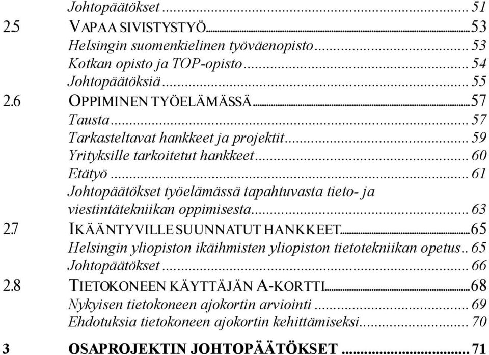 ..61 Johtopäätökset työelämässä tapahtuvasta tieto- ja viestintätekniikan oppimisesta...63 2.7 IKÄÄNTYVILLE SUUNNATUT HANKKEET.