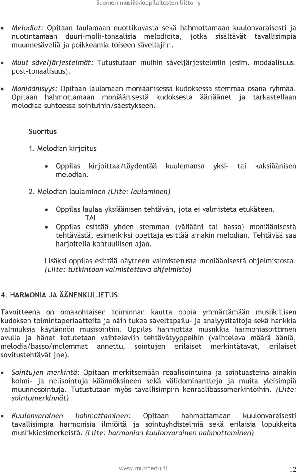 Opitaan hahmottamaan moniäänisestä kudoksesta ääriäänet ja tarkastellaan melodiaa suhteessa sointuihin/säestykseen. Suoritus 1.