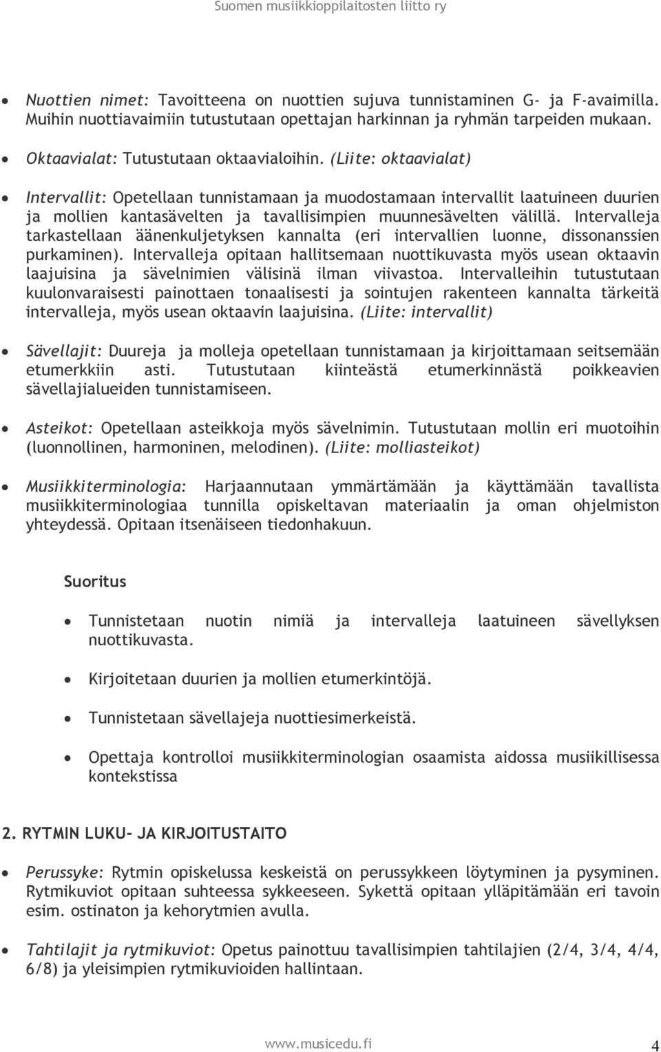 (Liite: oktaavialat) Intervallit: Opetellaan tunnistamaan ja muodostamaan intervallit laatuineen duurien ja mollien kantasävelten ja tavallisimpien muunnesävelten välillä.