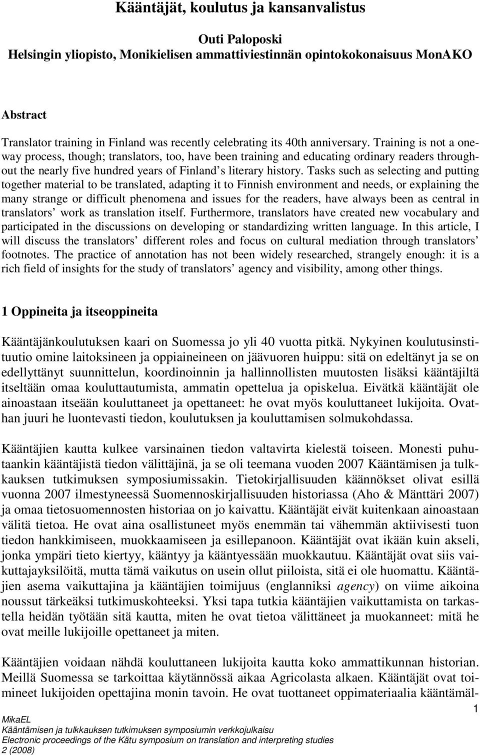 Tasks such as selecting and putting together material to be translated, adapting it to Finnish environment and needs, or explaining the many strange or difficult phenomena and issues for the readers,