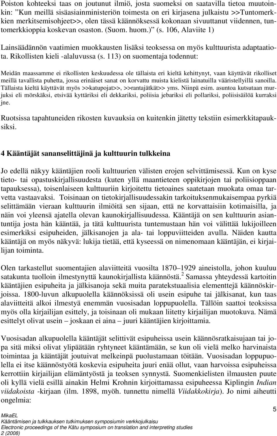 106, Alaviite 1) Lainsäädännön vaatimien muokkausten lisäksi teoksessa on myös kulttuurista adaptaatiota. Rikollisten kieli -alaluvussa (s.