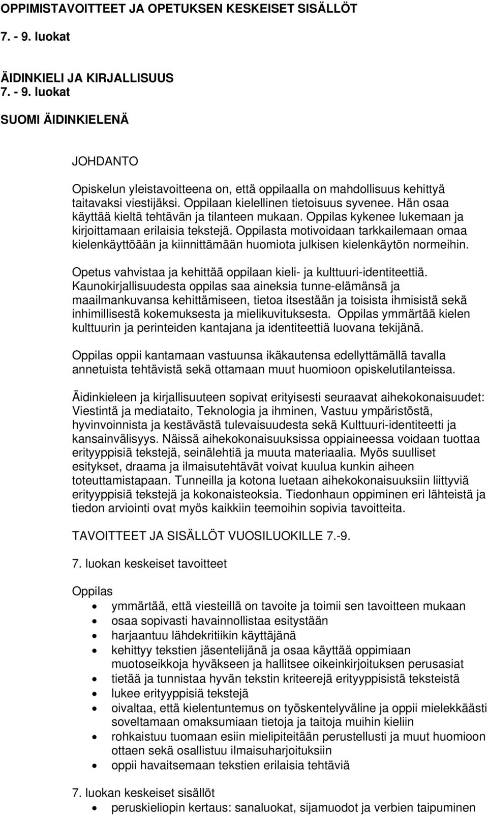 Oppilasta motivoidaan tarkkailemaan omaa kielenkäyttöään ja kiinnittämään huomiota julkisen kielenkäytön normeihin. Opetus vahvistaa ja kehittää oppilaan kieli- ja kulttuuri-identiteettiä.