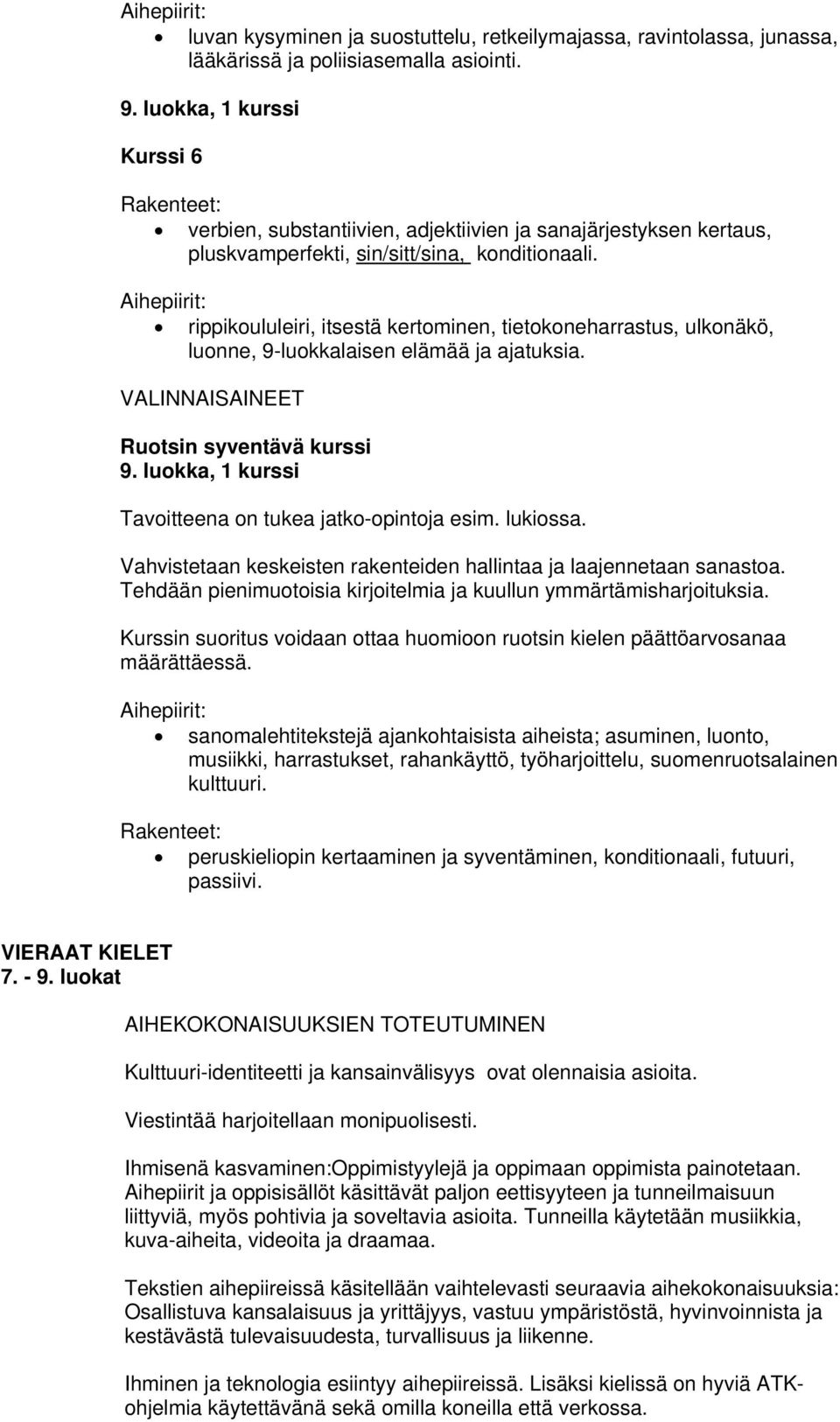 Aihepiirit: rippikoululeiri, itsestä kertominen, tietokoneharrastus, ulkonäkö, luonne, 9-luokkalaisen elämää ja ajatuksia. VALINNAISAINEET Ruotsin syventävä kurssi 9.