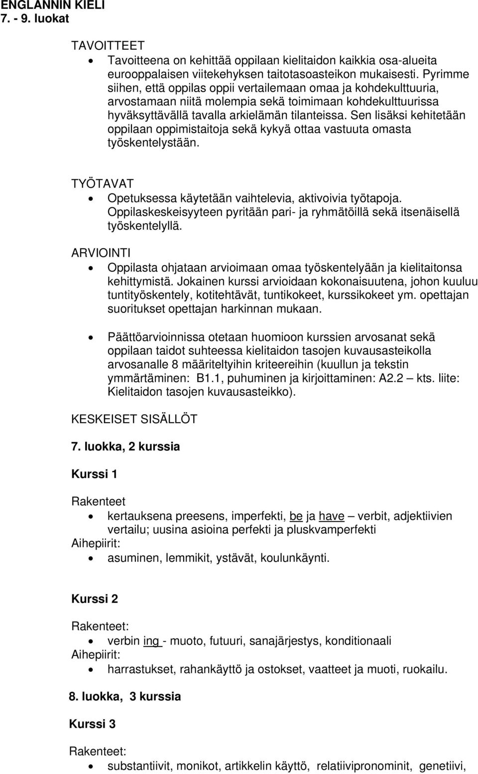 Sen lisäksi kehitetään oppilaan oppimistaitoja sekä kykyä ottaa vastuuta omasta työskentelystään. TYÖTAVAT Opetuksessa käytetään vaihtelevia, aktivoivia työtapoja.