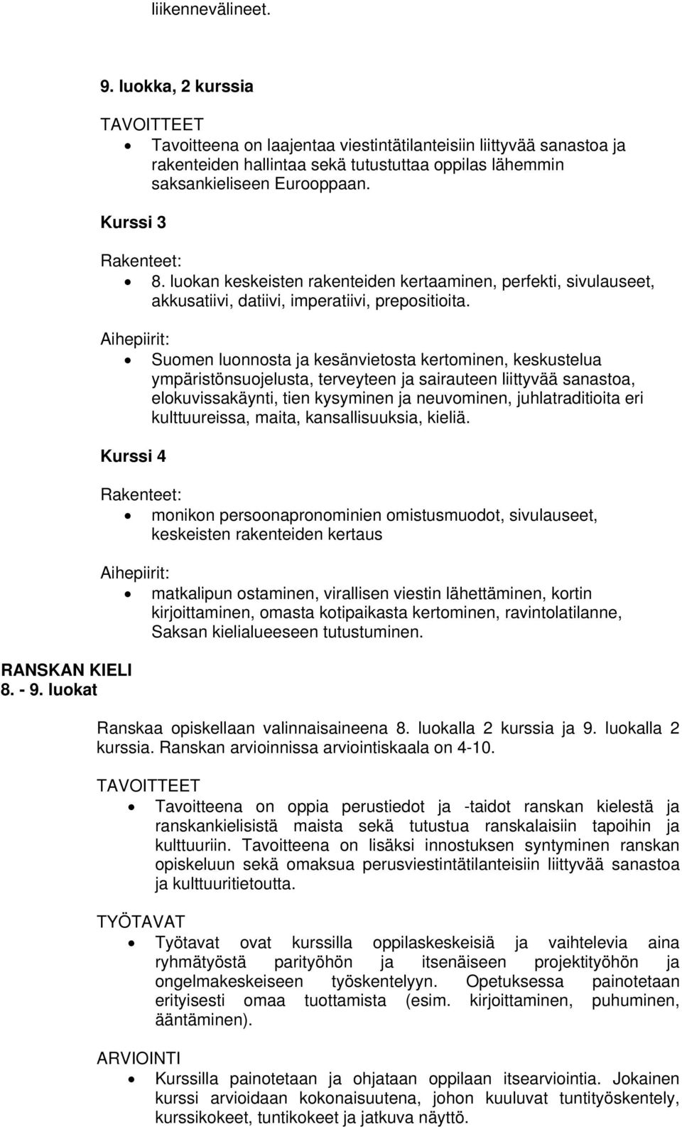 Kurssi 3 Rakenteet: 8. luokan keskeisten rakenteiden kertaaminen, perfekti, sivulauseet, akkusatiivi, datiivi, imperatiivi, prepositioita.