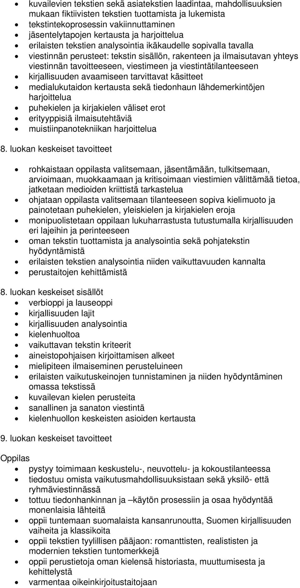 viestintätilanteeseen kirjallisuuden avaamiseen tarvittavat käsitteet medialukutaidon kertausta sekä tiedonhaun lähdemerkintöjen harjoittelua puhekielen ja kirjakielen väliset erot erityyppisiä