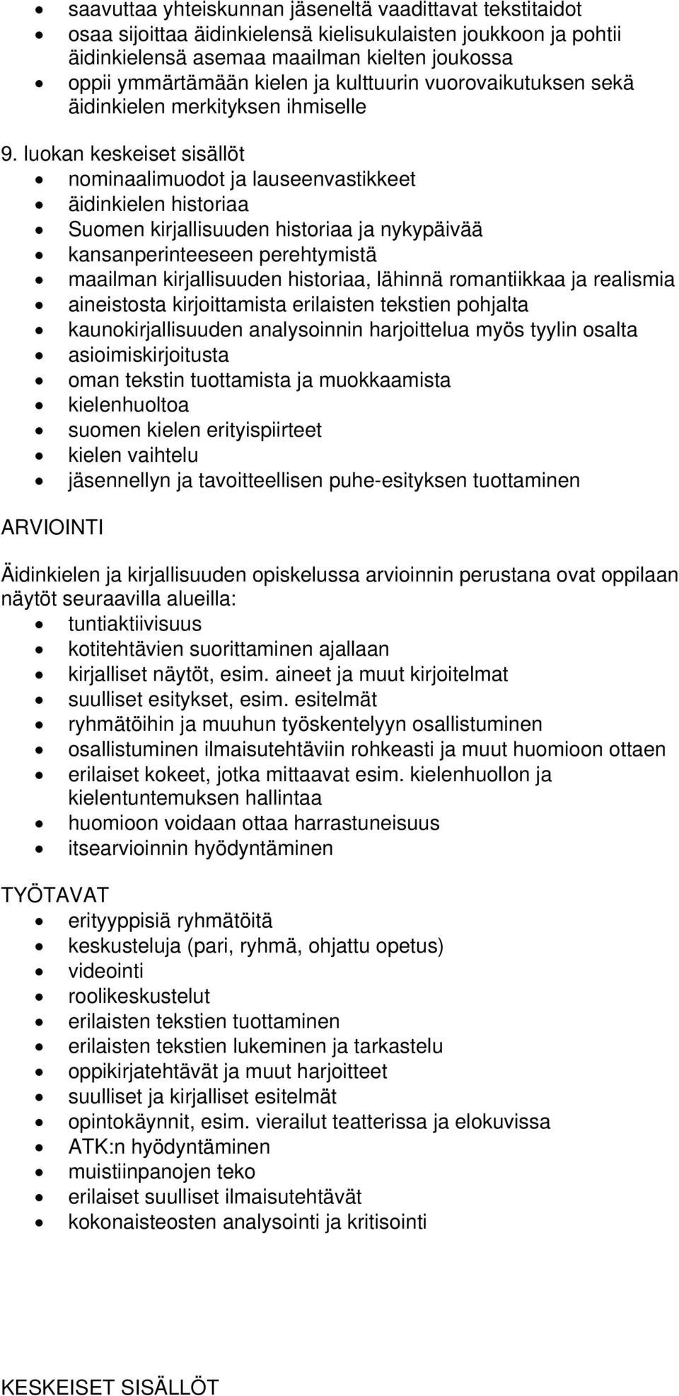 luokan keskeiset sisällöt nominaalimuodot ja lauseenvastikkeet äidinkielen historiaa Suomen kirjallisuuden historiaa ja nykypäivää kansanperinteeseen perehtymistä maailman kirjallisuuden historiaa,