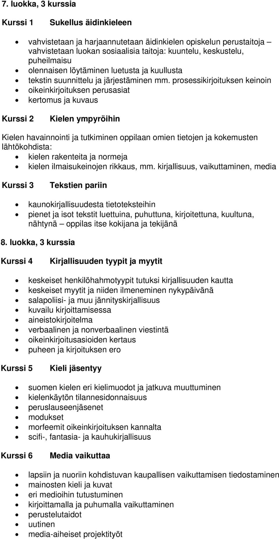 prosessikirjoituksen keinoin oikeinkirjoituksen perusasiat kertomus ja kuvaus Kurssi 2 Kielen ympyröihin Kielen havainnointi ja tutkiminen oppilaan omien tietojen ja kokemusten lähtökohdista: kielen