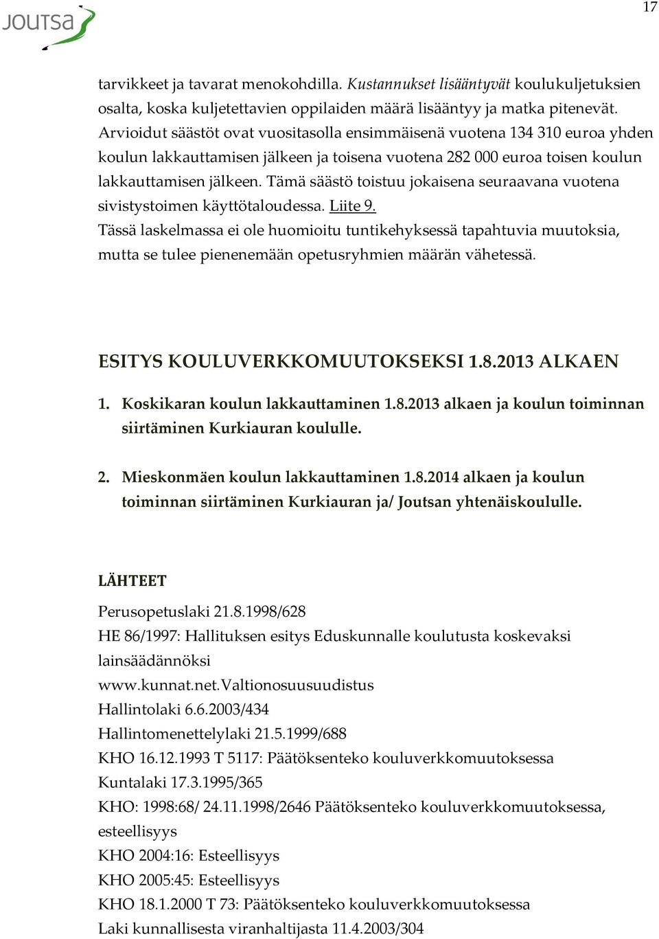 Tämä säästö toistuu jokaisena seuraavana vuotena sivistystoimen käyttötaloudessa. Liite 9.