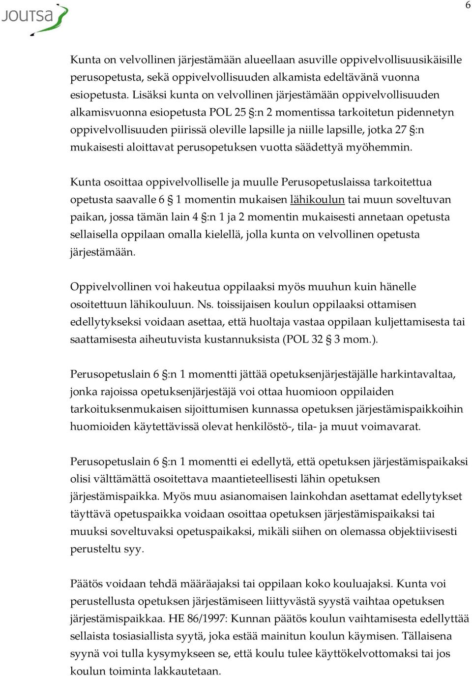 jotka 27 :n mukaisesti aloittavat perusopetuksen vuotta säädettyä myöhemmin.