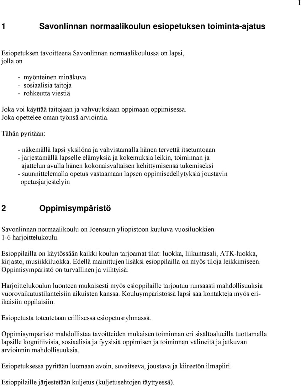 Tähän pyritään: - näkemällä lapsi yksilönä ja vahvistamalla hänen tervettä itsetuntoaan - järjestämällä lapselle elämyksiä ja kokemuksia leikin, toiminnan ja ajattelun avulla hänen kokonaisvaltaisen