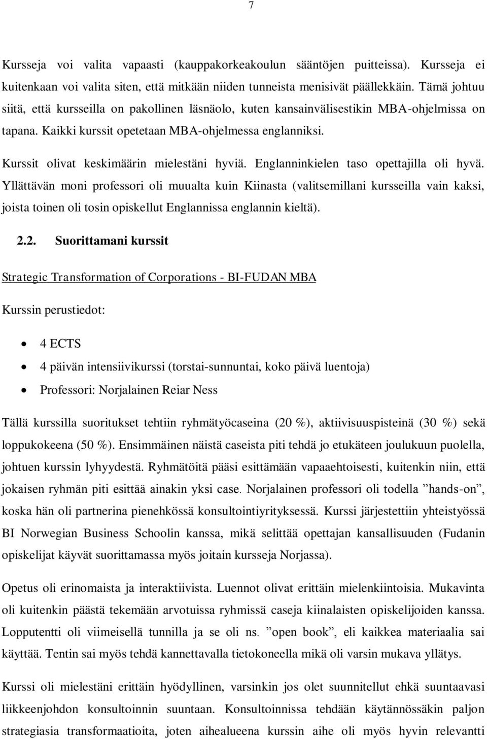 Kurssit olivat keskimäärin mielestäni hyviä. Englanninkielen taso opettajilla oli hyvä.