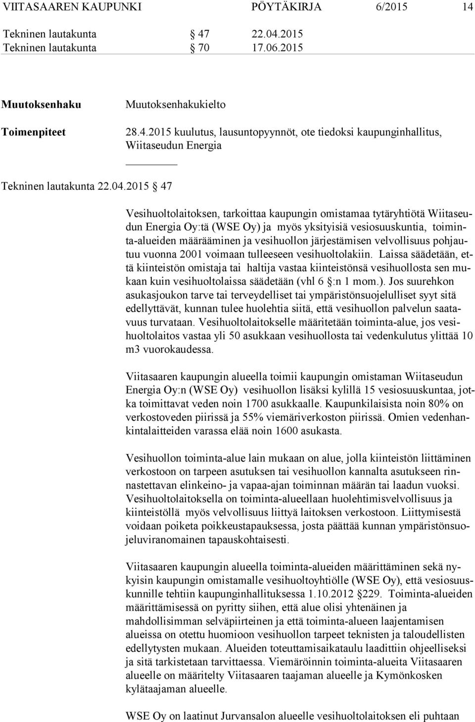 lon jär jes tä misen velvollisuus poh jautuu vuonna 2001 voi maan tul lee seen vesi huol to lakiin.