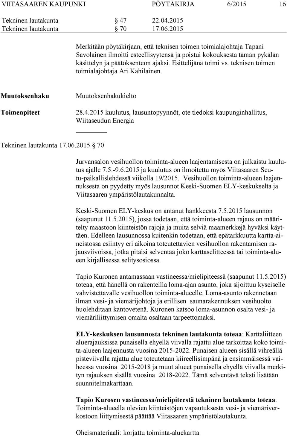 Esittelijänä toimi vs. teknisen toimen toimialajohtaja Ari Kahilainen. Muutoksenhaku Toimenpiteet Muutoksenhakukielto 28.4.