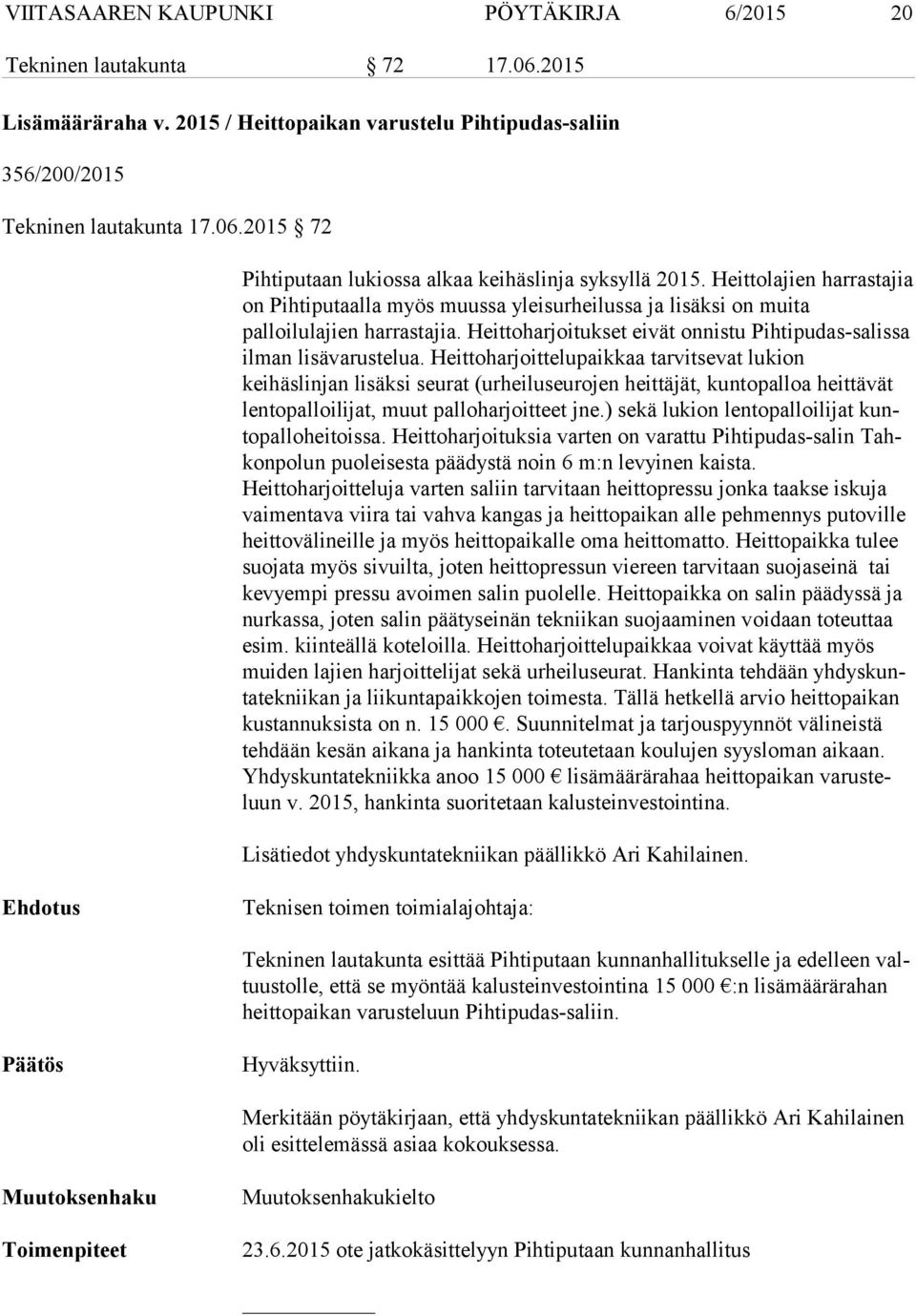 Heittoharjoittelupaikkaa tar vit se vat lukion keihäslinjan lisäksi seurat (urheiluseurojen heittäjät, kuntopalloa heit tä vät lentopalloilijat, muut palloharjoitteet jne.