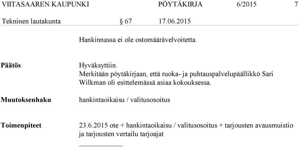 Merkitään pöytäkirjaan, että ruoka ja puhtauspalvelupäällikkö Sari Wilkman oli esittelemässä asiaa