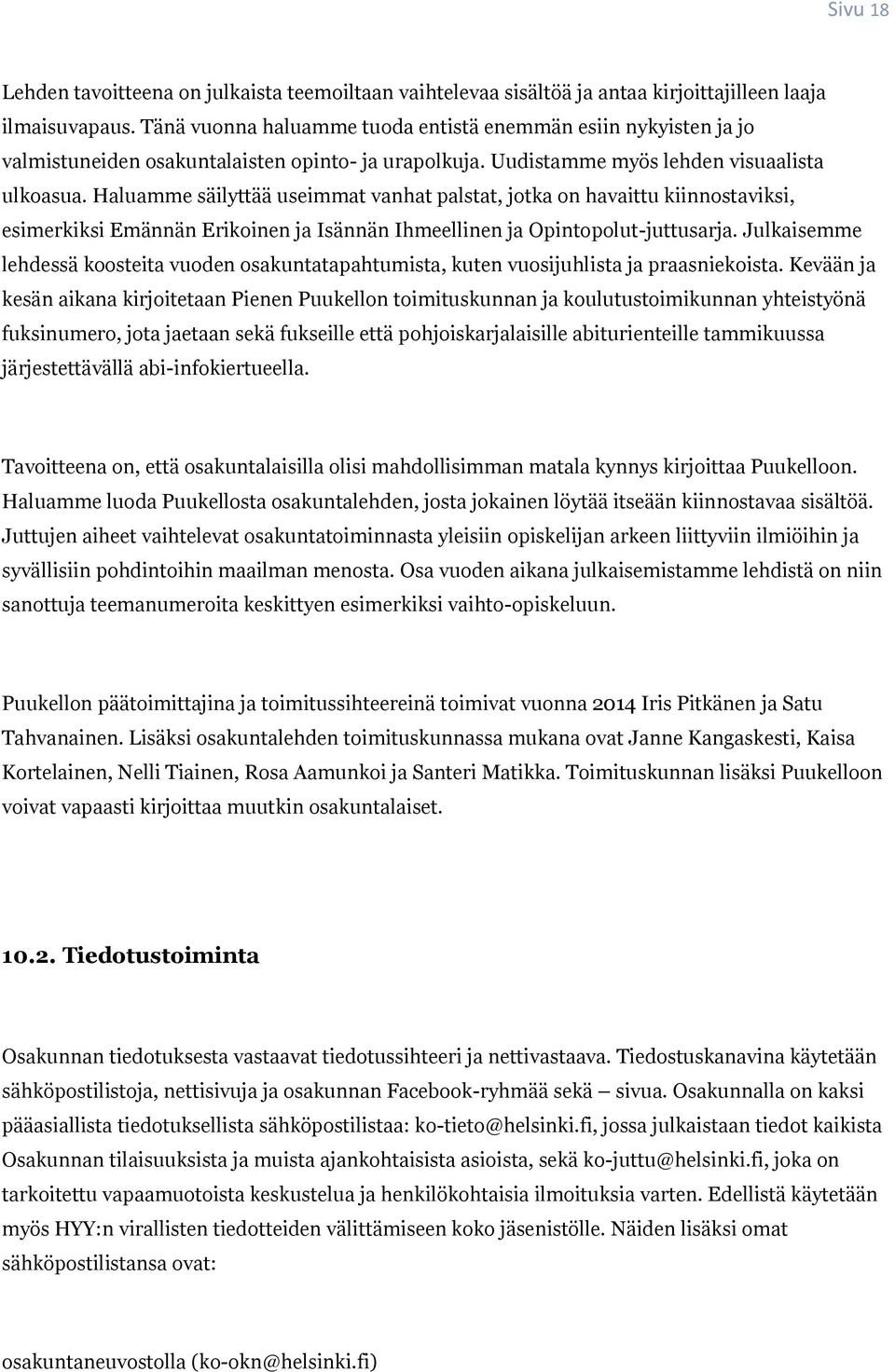 Haluamme säilyttää useimmat vanhat palstat, jotka on havaittu kiinnostaviksi, esimerkiksi Emännän Erikoinen ja Isännän Ihmeellinen ja Opintopolut-juttusarja.