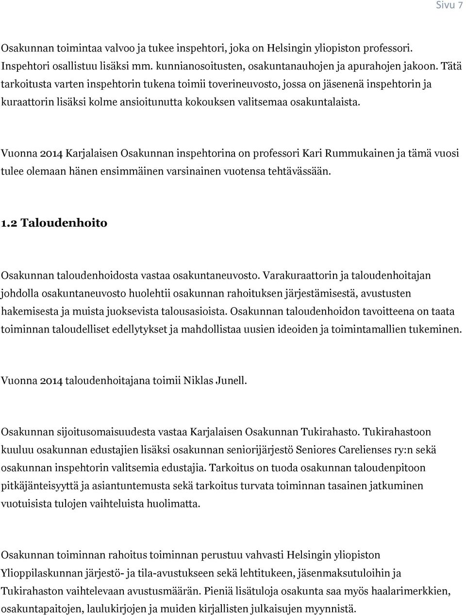 Vuonna 2014 Karjalaisen Osakunnan inspehtorina on professori Kari Rummukainen ja tämä vuosi tulee olemaan hänen ensimmäinen varsinainen vuotensa tehtävässään. 1.