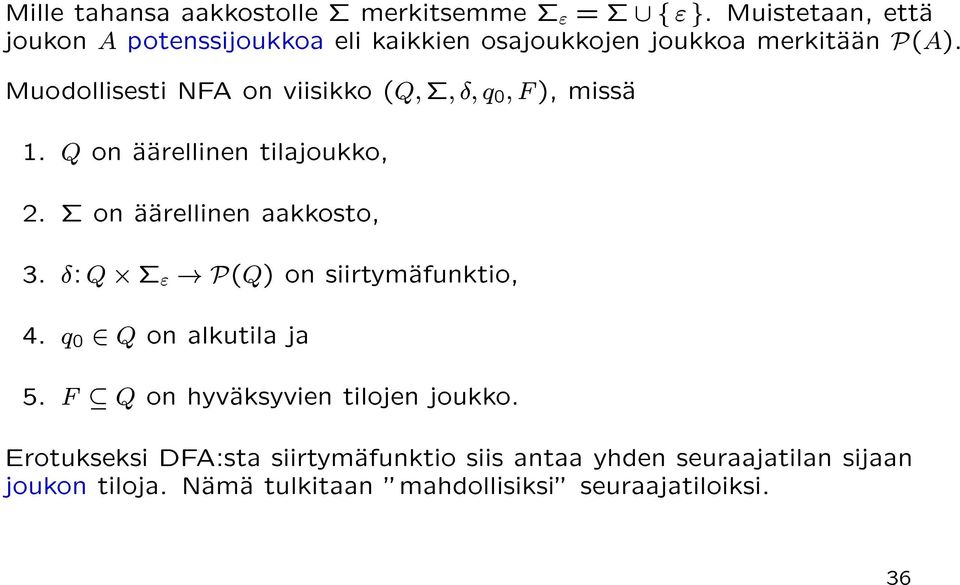 Muodollisesti NFA on viisikko (Q; ; ; q 0 ; F ), missa 1. Q on aarellinen tilajoukko, 2. on aarellinen aakkosto, 3. : Q "!