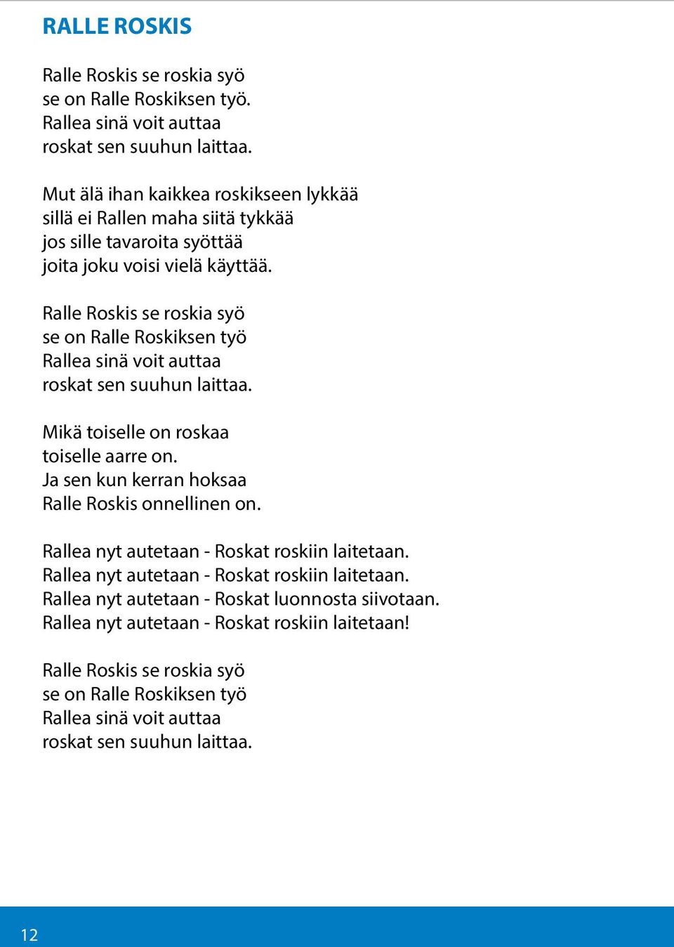 on roskaa toiselle aarre on Ja sen kun kerran hoksaa Ralle Roskis onnellinen on Rallea nyt autetaan - Roskat roskiin laitetaan Rallea nyt autetaan - Roskat roskiin laitetaan Rallea nyt