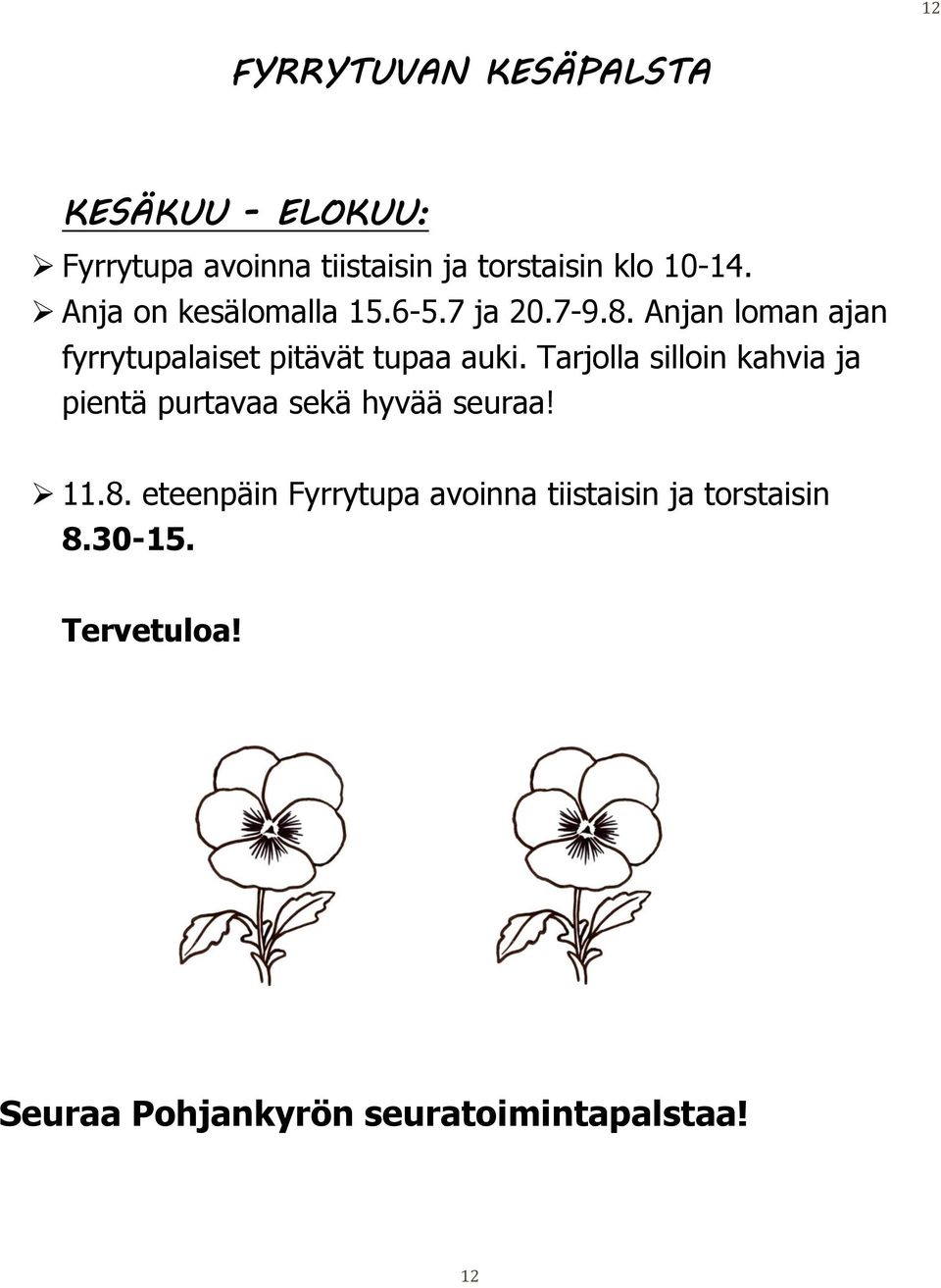 Anjan loman ajan fyrrytupalaiset pitävät tupaa auki.