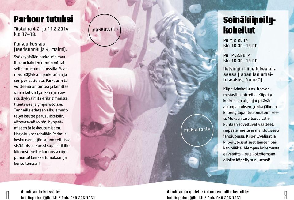 Tunneilla edetään alkulämmittelyn kautta perusliikkeisiin, ylitys-tekniikoihin, hyppäämiseen ja laskeutumiseen. Harjoitukset tehdään Parkourkeskuksen lajiin suunnitelluissa sisätiloissa.