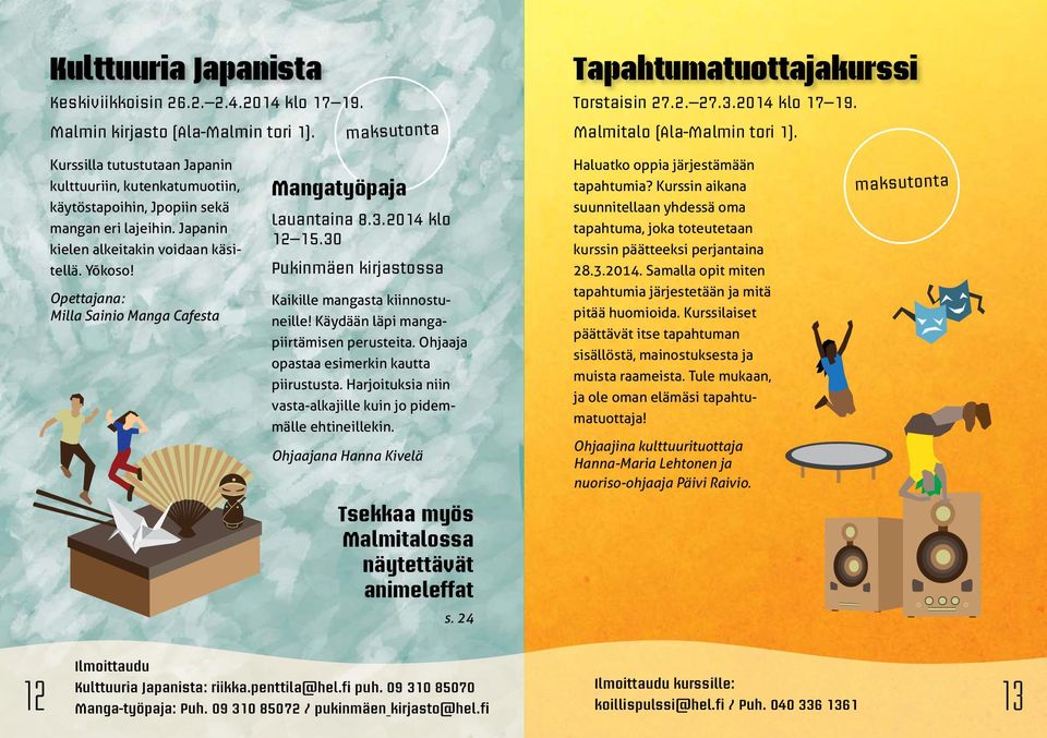 Opettajana : Milla Sainio Manga Cafesta Mangatyöpaja Lauantaina 8.3.2014 klo 12 15.30 Pukinmäen kirjastossa Kaikille mangasta kiinnostuneille! Käydään läpi mangapiirtämisen perusteita.