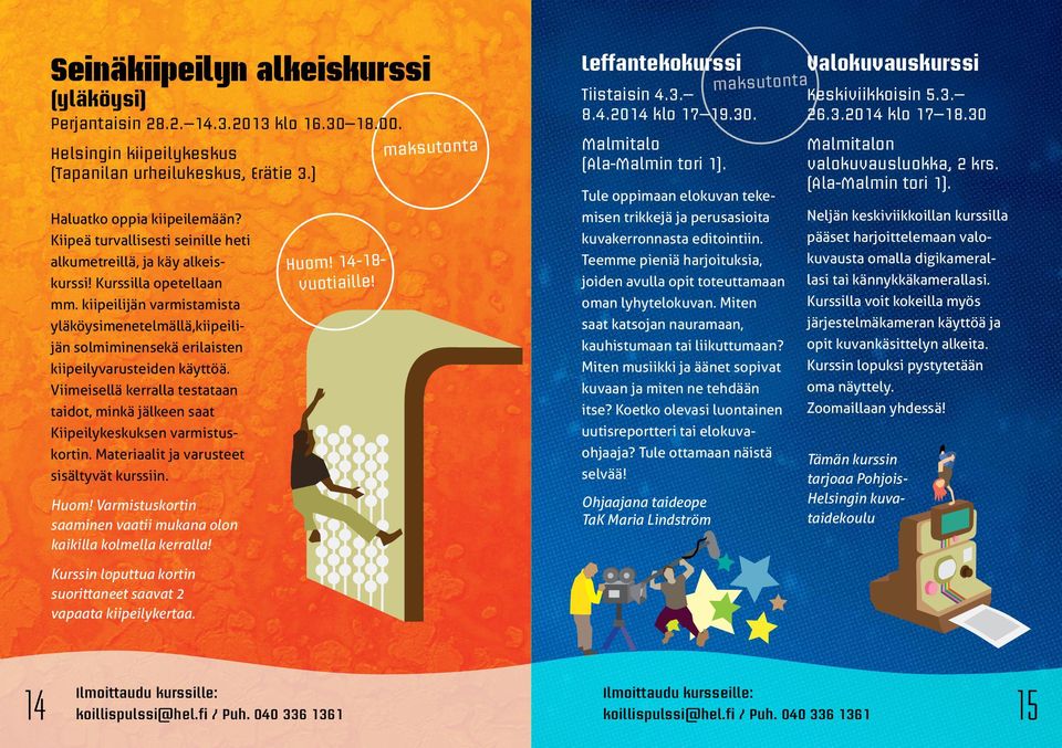 kiipeilijän varmistamista yläköysimenetelmällä,kiipeilijän solmiminensekä erilaisten kiipeilyvarusteiden käyttöä.