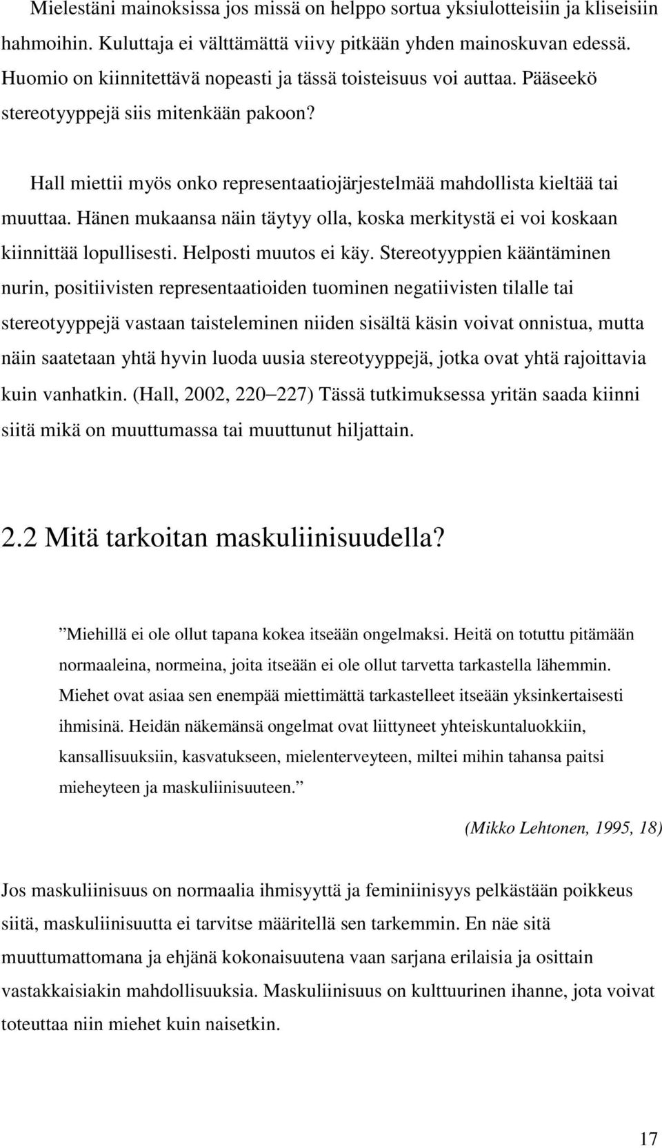 Hänen mukaansa näin täytyy olla, koska merkitystä ei voi koskaan kiinnittää lopullisesti. Helposti muutos ei käy.