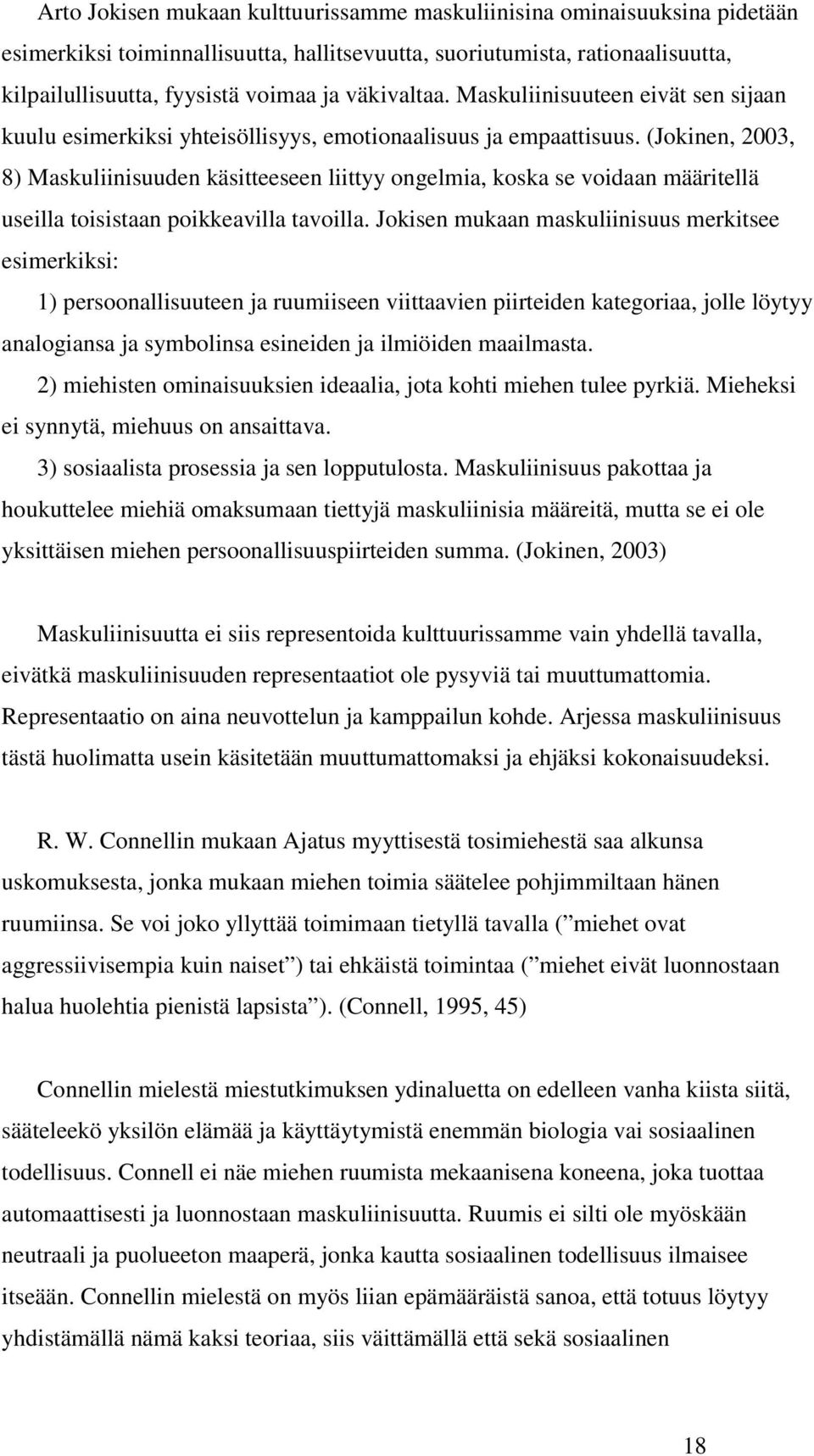 (Jokinen, 2003, 8) Maskuliinisuuden käsitteeseen liittyy ongelmia, koska se voidaan määritellä useilla toisistaan poikkeavilla tavoilla.