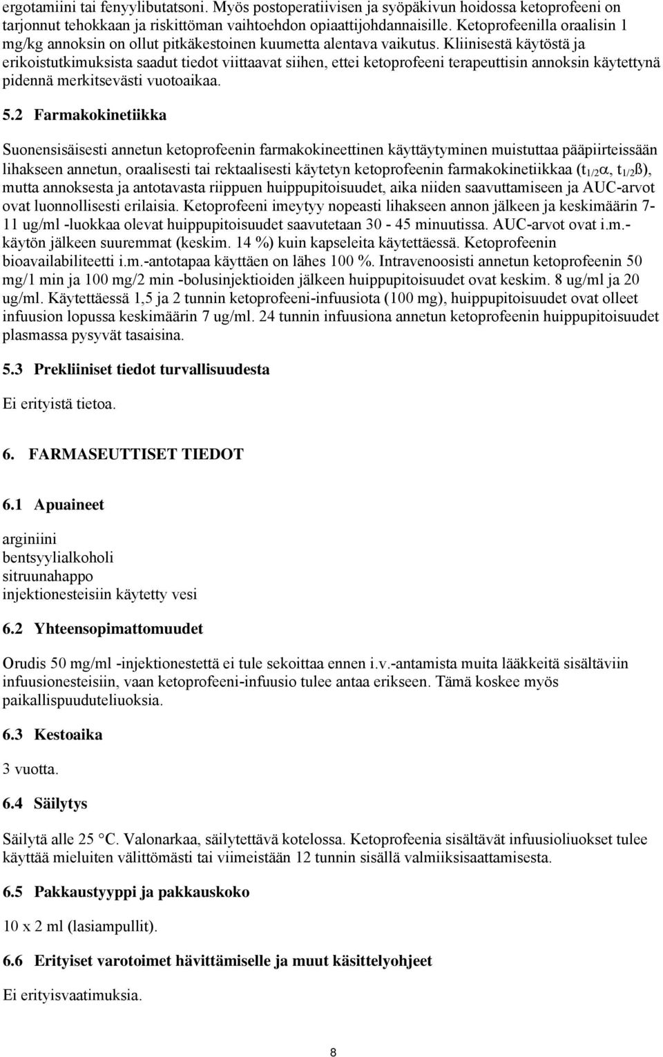 Kliinisestä käytöstä ja erikoistutkimuksista saadut tiedot viittaavat siihen, ettei ketoprofeeni terapeuttisin annoksin käytettynä pidennä merkitsevästi vuotoaikaa. 5.