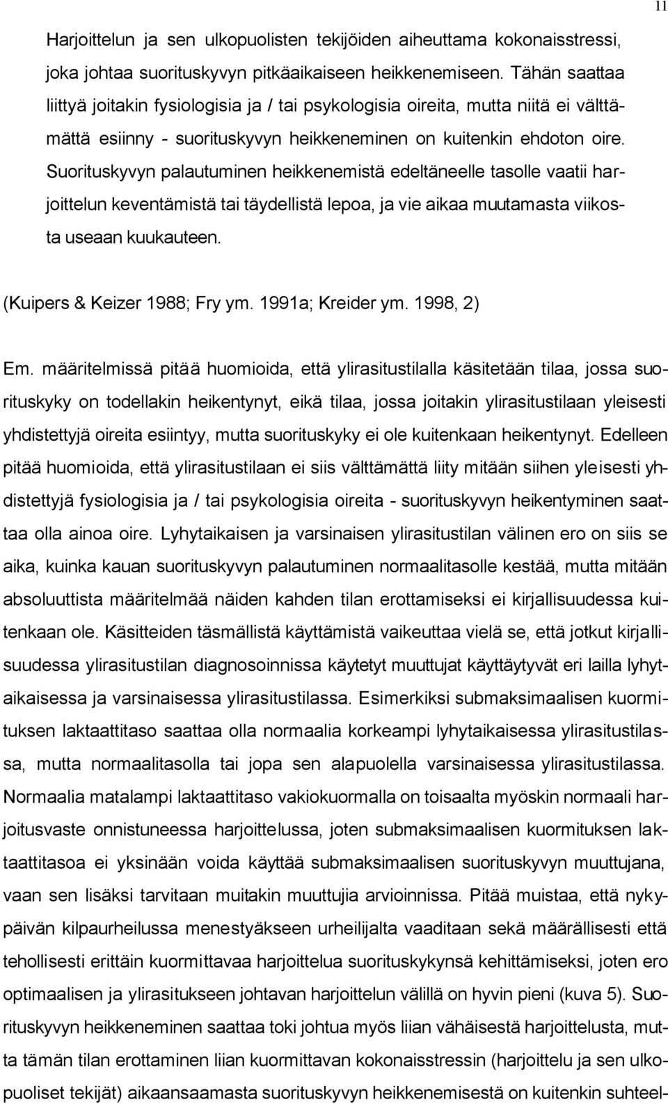 Suorituskyvyn palautuminen heikkenemistä edeltäneelle tasolle vaatii harjoittelun keventämistä tai täydellistä lepoa, ja vie aikaa muutamasta viikosta useaan kuukauteen.