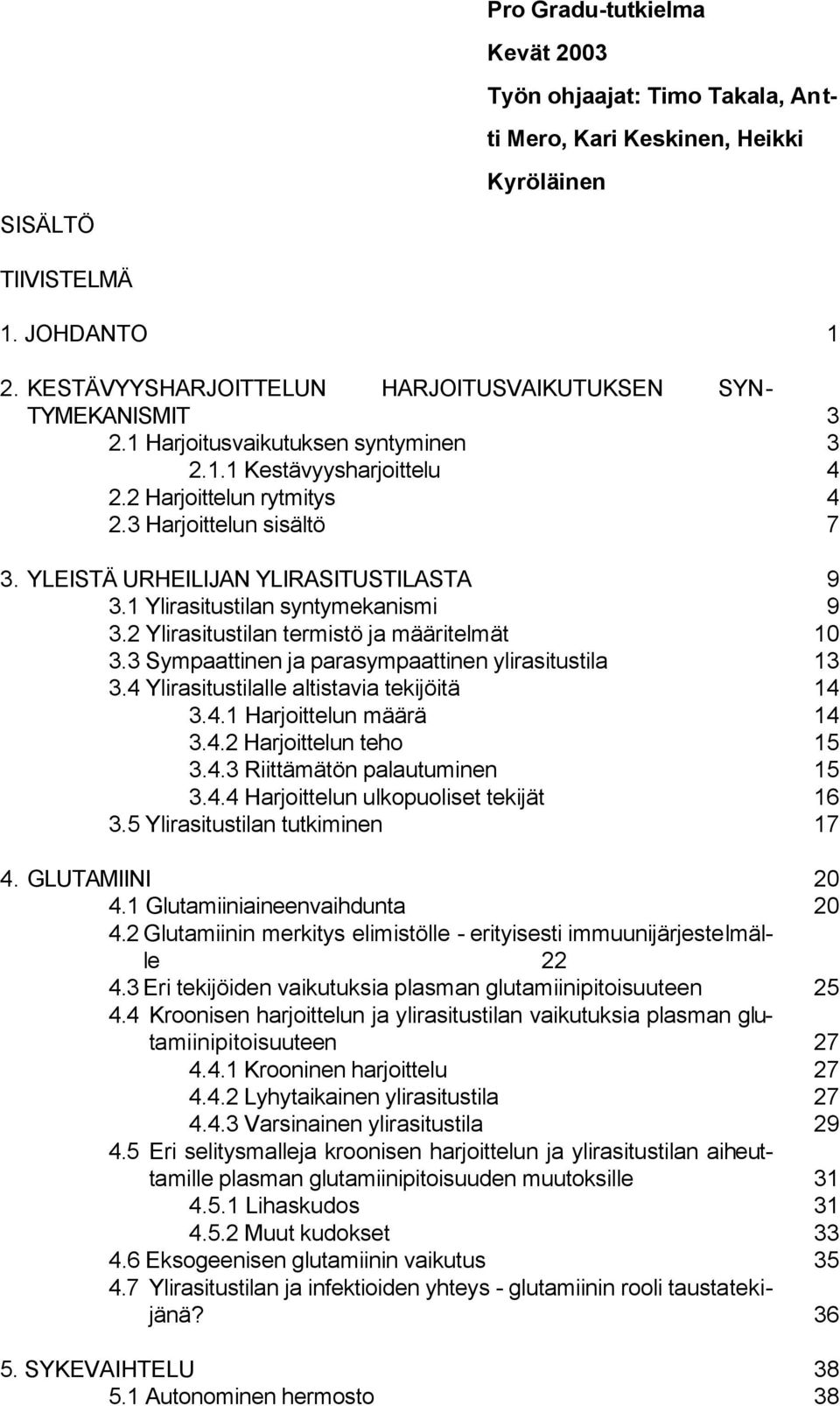 YLEISTÄ URHEILIJAN YLIRASITUSTILASTA 9 3.1 Ylirasitustilan syntymekanismi 9 3.2 Ylirasitustilan termistö ja määritelmät 10 3.3 Sympaattinen ja parasympaattinen ylirasitustila 13 3.