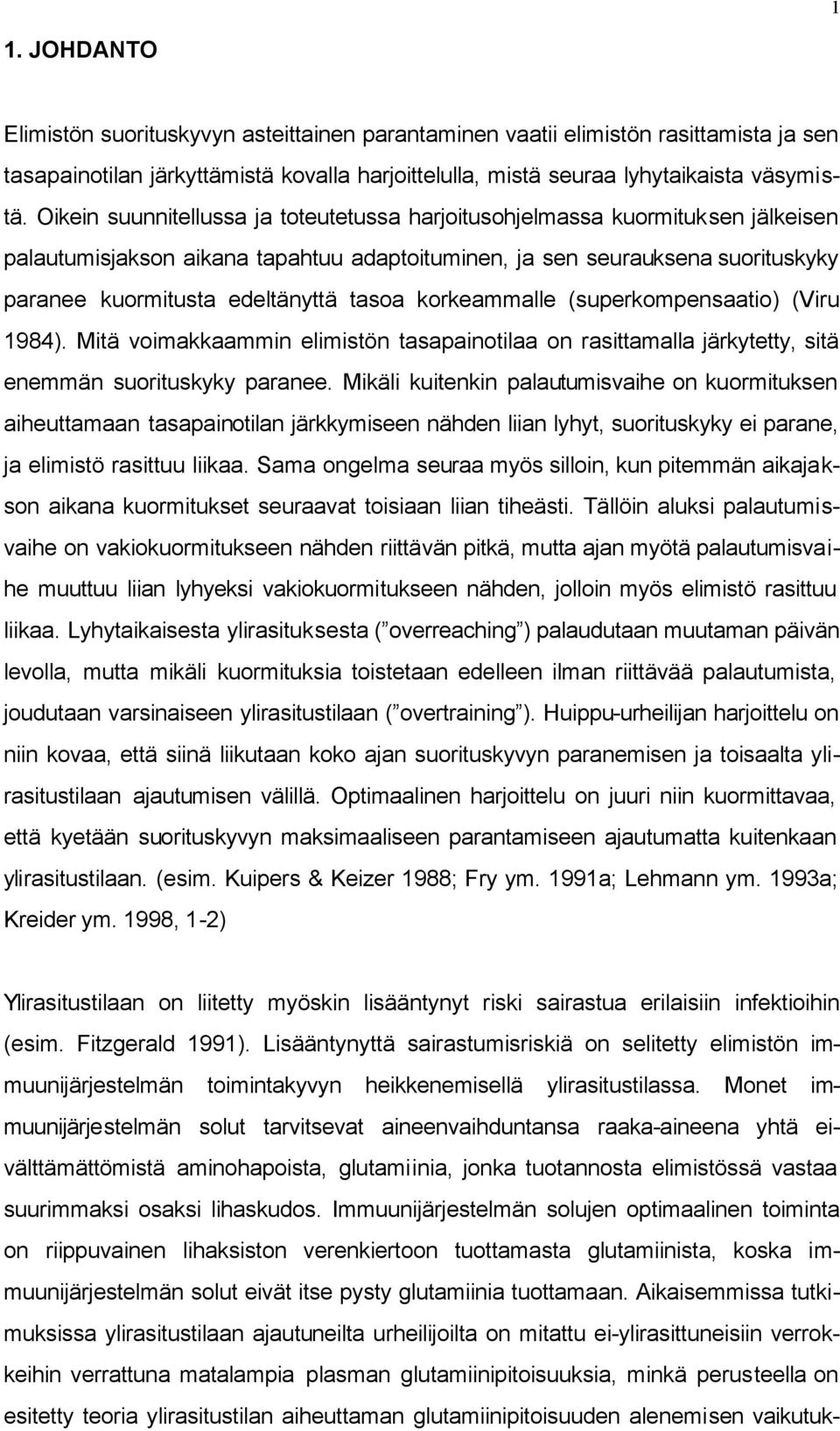 korkeammalle (superkompensaatio) (Viru 1984). Mitä voimakkaammin elimistön tasapainotilaa on rasittamalla järkytetty, sitä enemmän suorituskyky paranee.